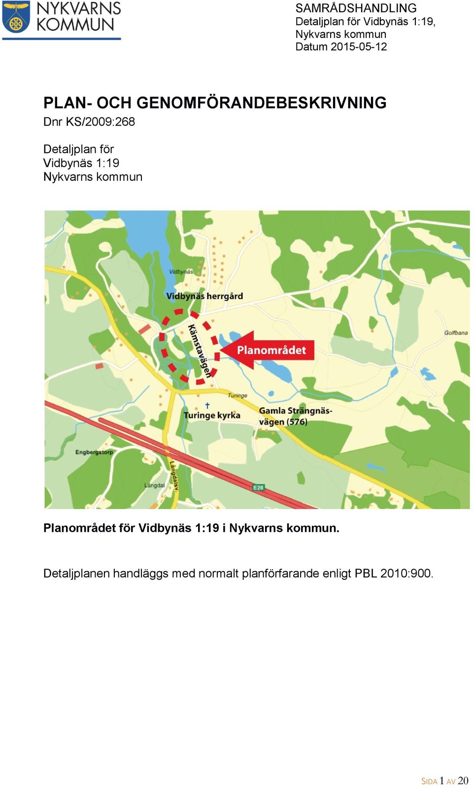 Planområdet för Vidbynäs 1:19 i.