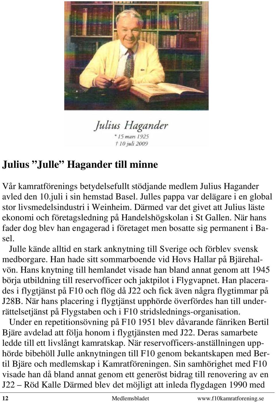 När hans fader dog blev han engagerad i företaget men bosatte sig permanent i Basel. Julle kände alltid en stark anknytning till Sverige och förblev svensk medborgare.