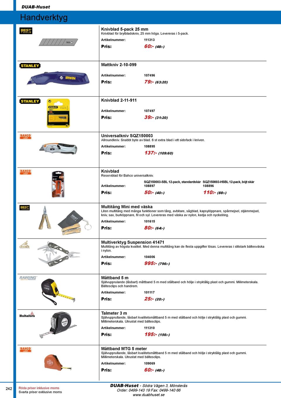 Snabbt byte av blad. 6 st extra blad i ett sidofack i kniven. Artikelnummer: 108895 Pris: 137:- (109:60) Knivblad Reservblad för Bahco universalkniv.