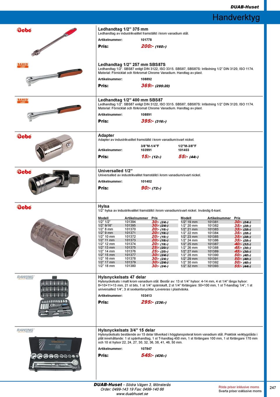 Artikelnummer: 108892 Pris: 369:- (295:20) Ledhandtag 1/2 400 mm SBS87 Ledhandtag 1/2.