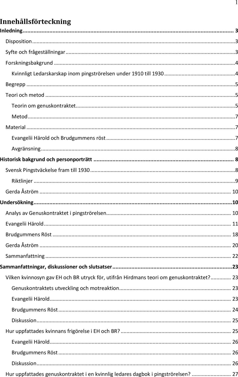 .. 8 Svensk Pingstväckelse fram till 1930...8 Riktlinjer...9 Gerda Åström... 10 Undersökning... 10 Analys av Genuskontraktet i pingströrelsen... 10 Evangelii Härold... 11 Brudgummens Röst.