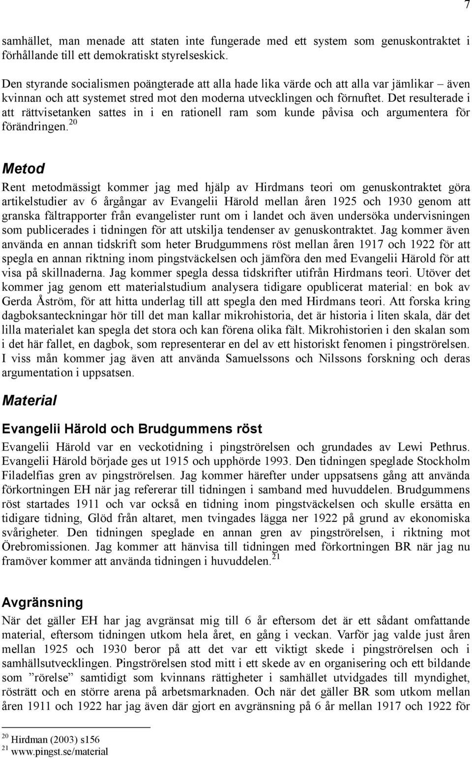 Det resulterade i att rättvisetanken sattes in i en rationell ram som kunde påvisa och argumentera för förändringen.