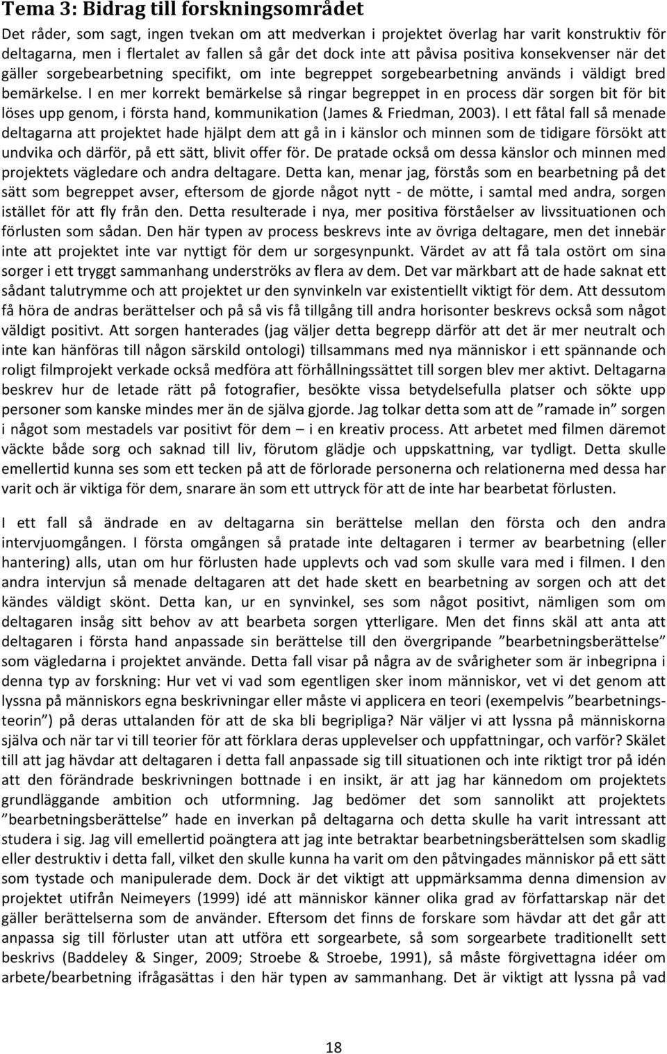 I en mer korrekt bemärkelse så ringar begreppet in en process där sorgen bit för bit löses upp genom, i första hand, kommunikation (James & Friedman, 2003).