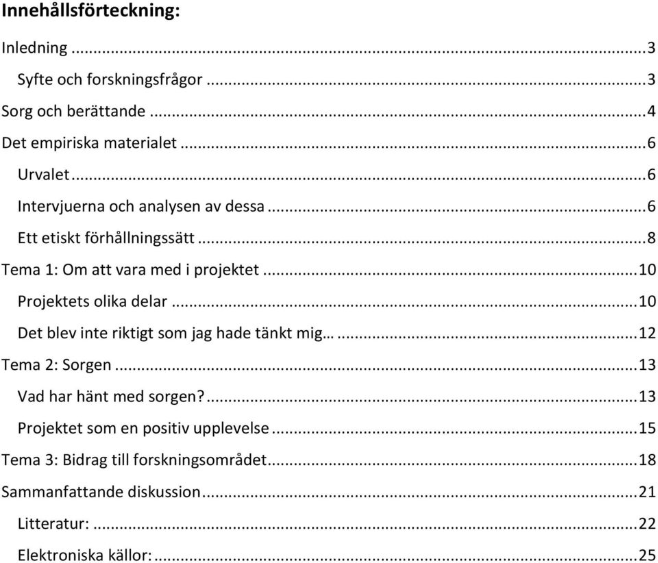 .. 10 Projektets olika delar... 10 Det blev inte riktigt som jag hade tänkt mig... 12 Tema 2: Sorgen... 13 Vad har hänt med sorgen?