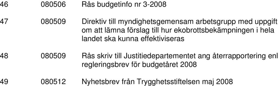 landet ska kunna effektiviseras 48 080509 Rås skriv till Justitiedepartementet ang