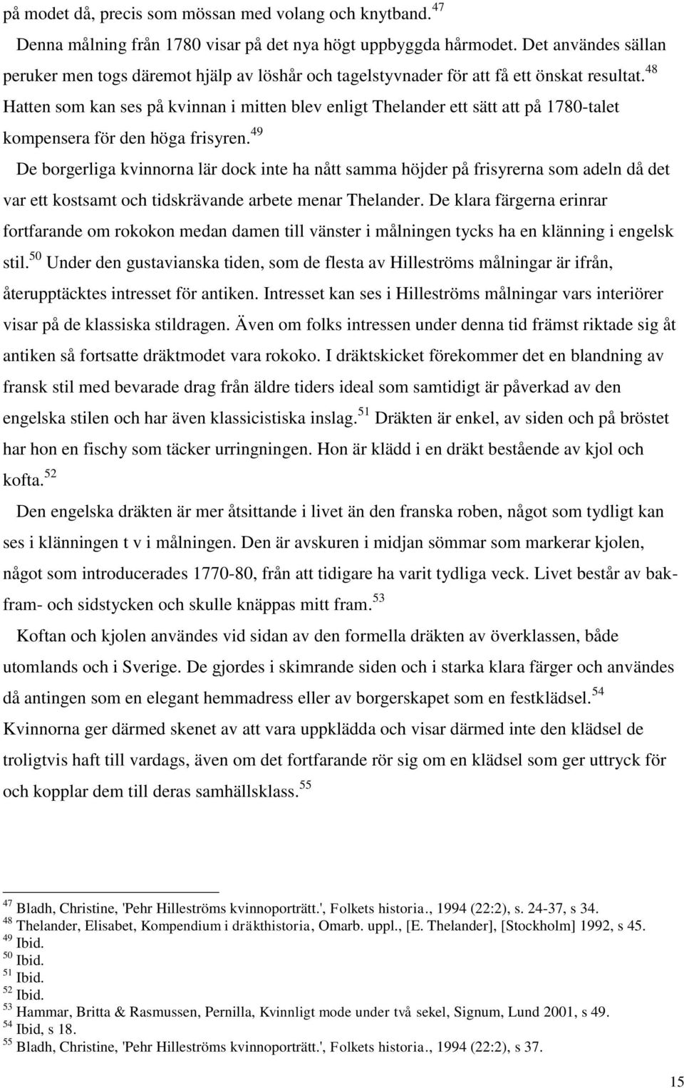48 Hatten som kan ses på kvinnan i mitten blev enligt Thelander ett sätt att på 1780-talet kompensera för den höga frisyren.
