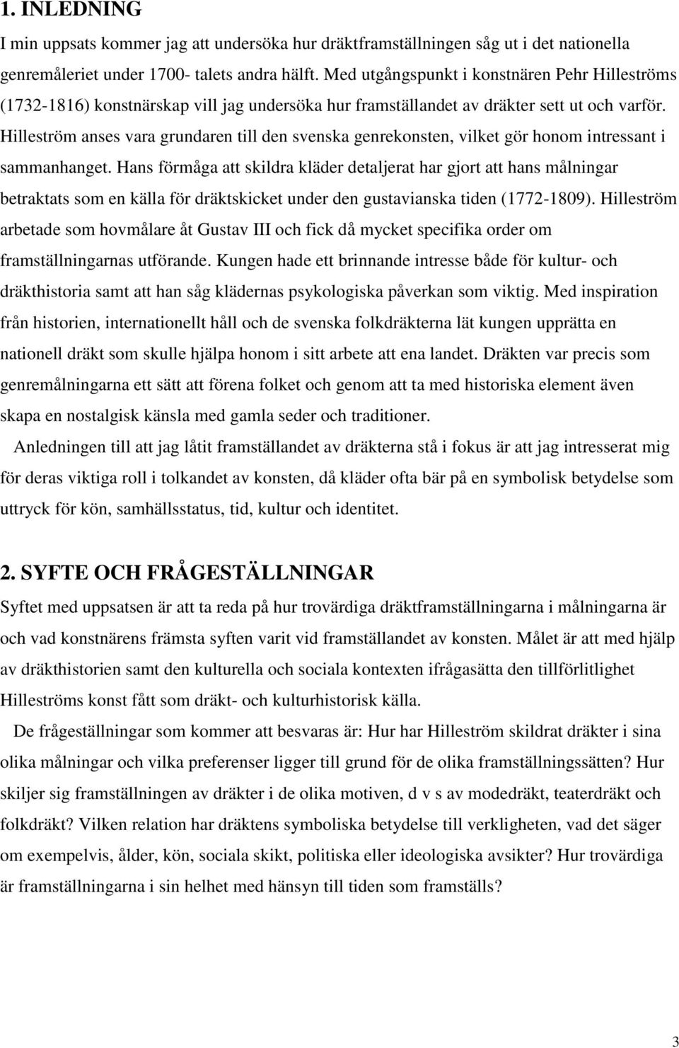 Hilleström anses vara grundaren till den svenska genrekonsten, vilket gör honom intressant i sammanhanget.