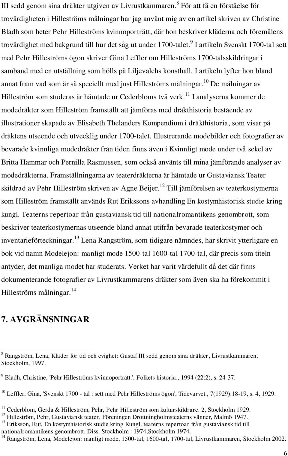 och föremålens trovärdighet med bakgrund till hur det såg ut under 1700-talet.