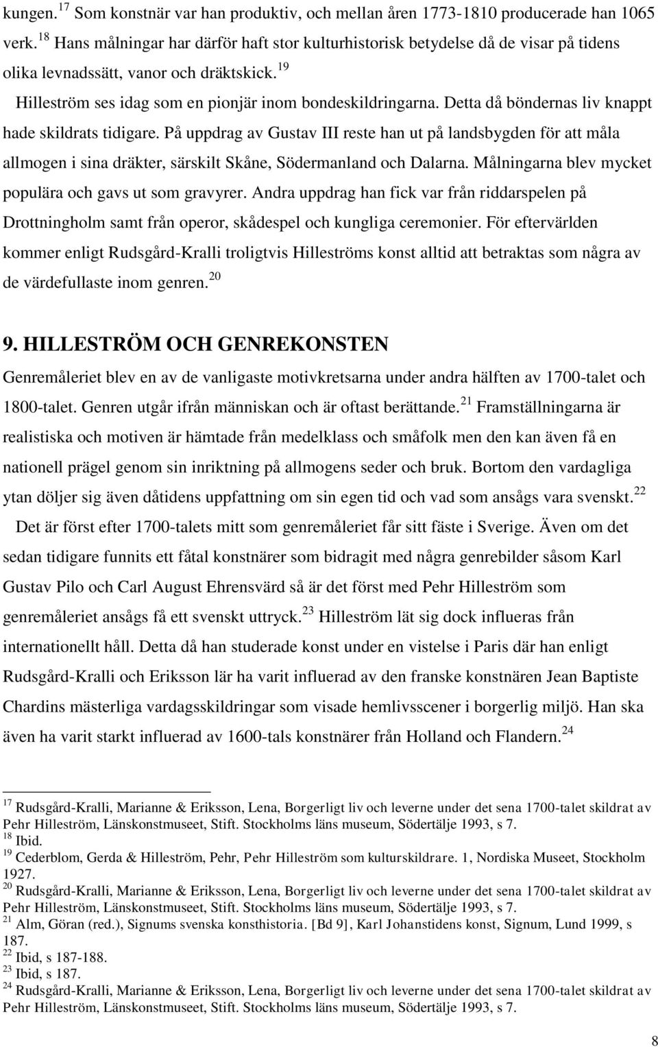 Detta då böndernas liv knappt hade skildrats tidigare. På uppdrag av Gustav III reste han ut på landsbygden för att måla allmogen i sina dräkter, särskilt Skåne, Södermanland och Dalarna.