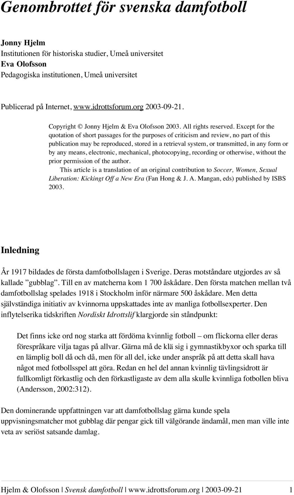 Except for the quotation of short passages for the purposes of criticism and review, no part of this publication may be reproduced, stored in a retrieval system, or transmitted, in any form or by any