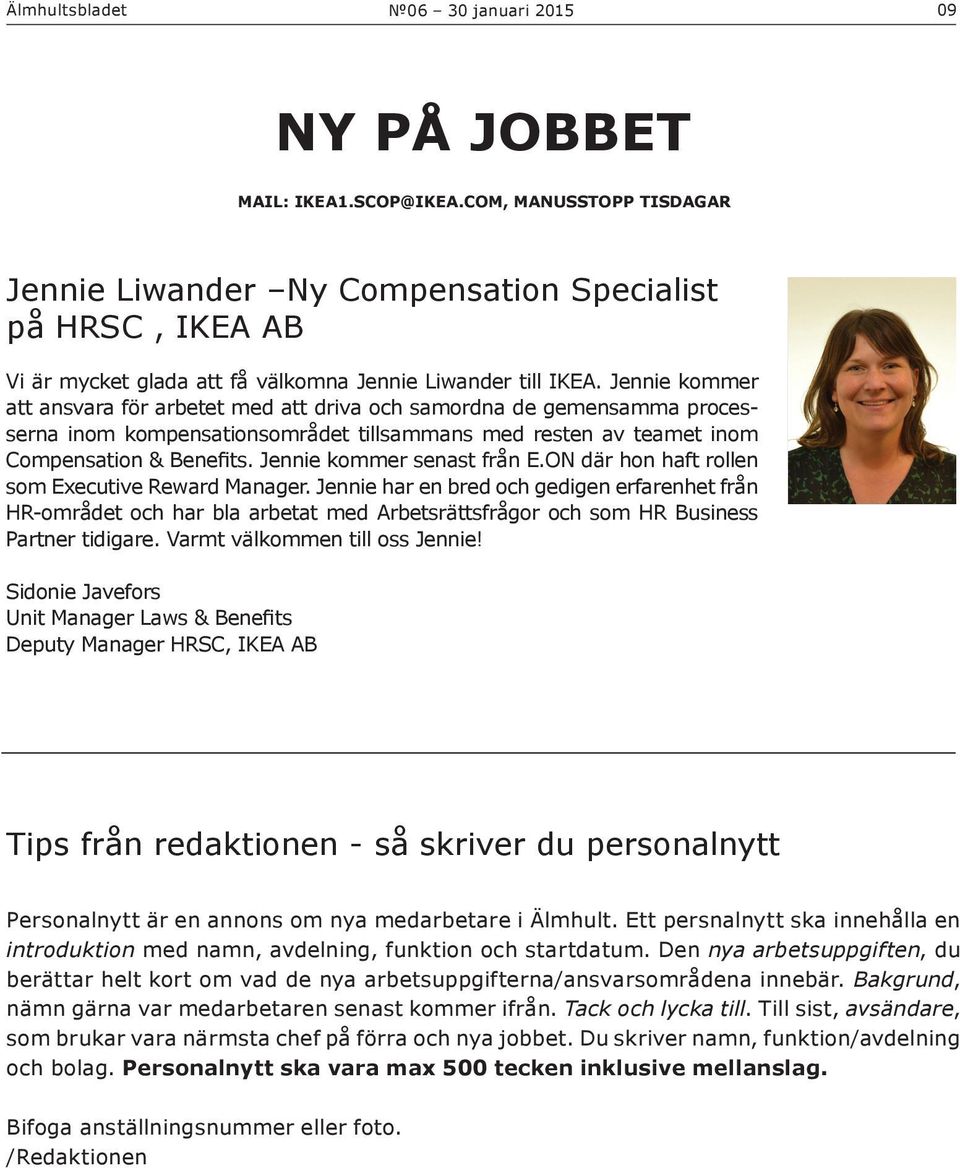 Jennie kommer att ansvara för arbetet med att driva och samordna de gemensamma processerna inom kompensationsområdet tillsammans med resten av teamet inom Compensation & Benefits.