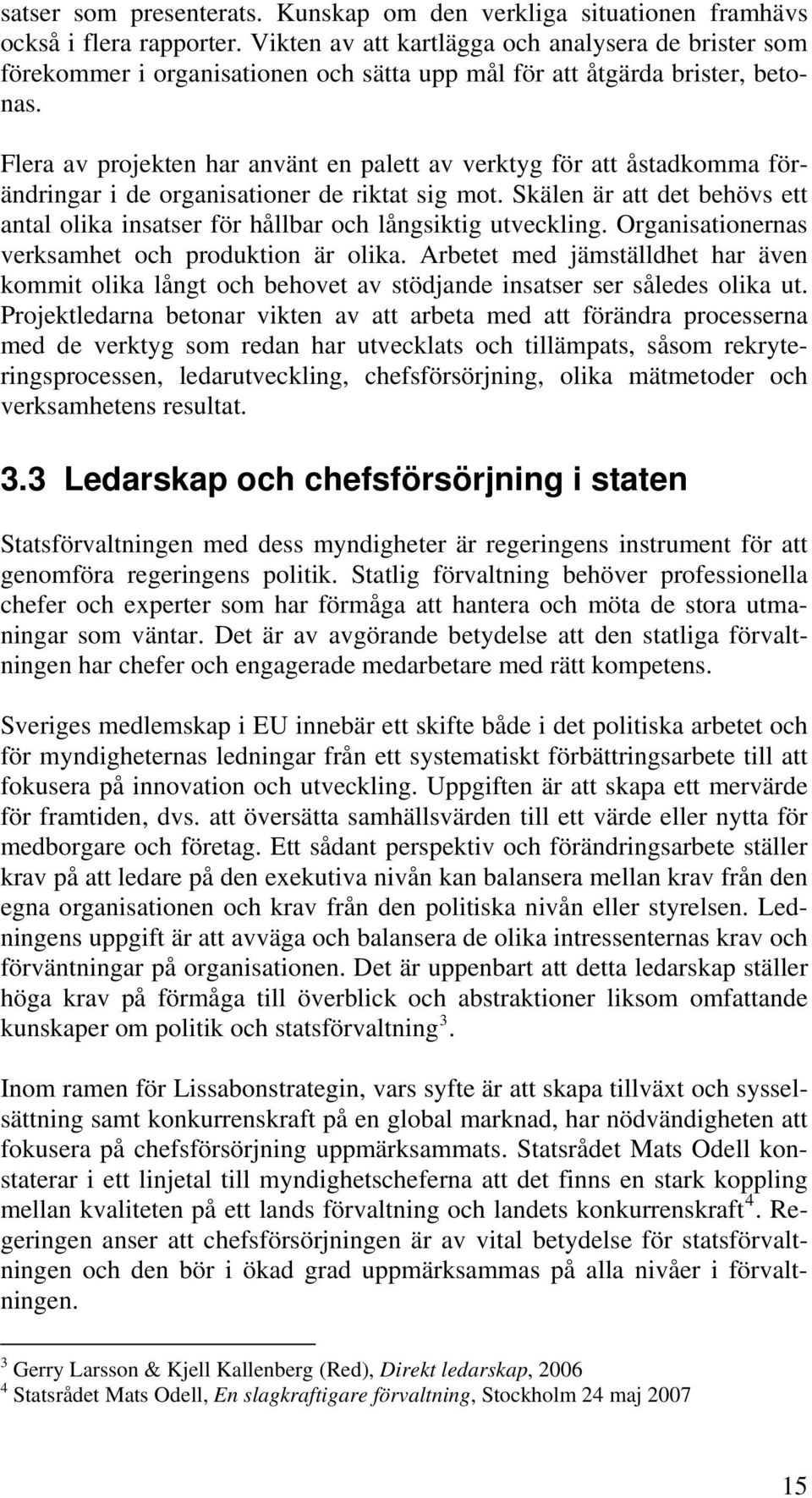 Flera av projekten har använt en palett av verktyg för att åstadkomma förändringar i de organisationer de riktat sig mot.