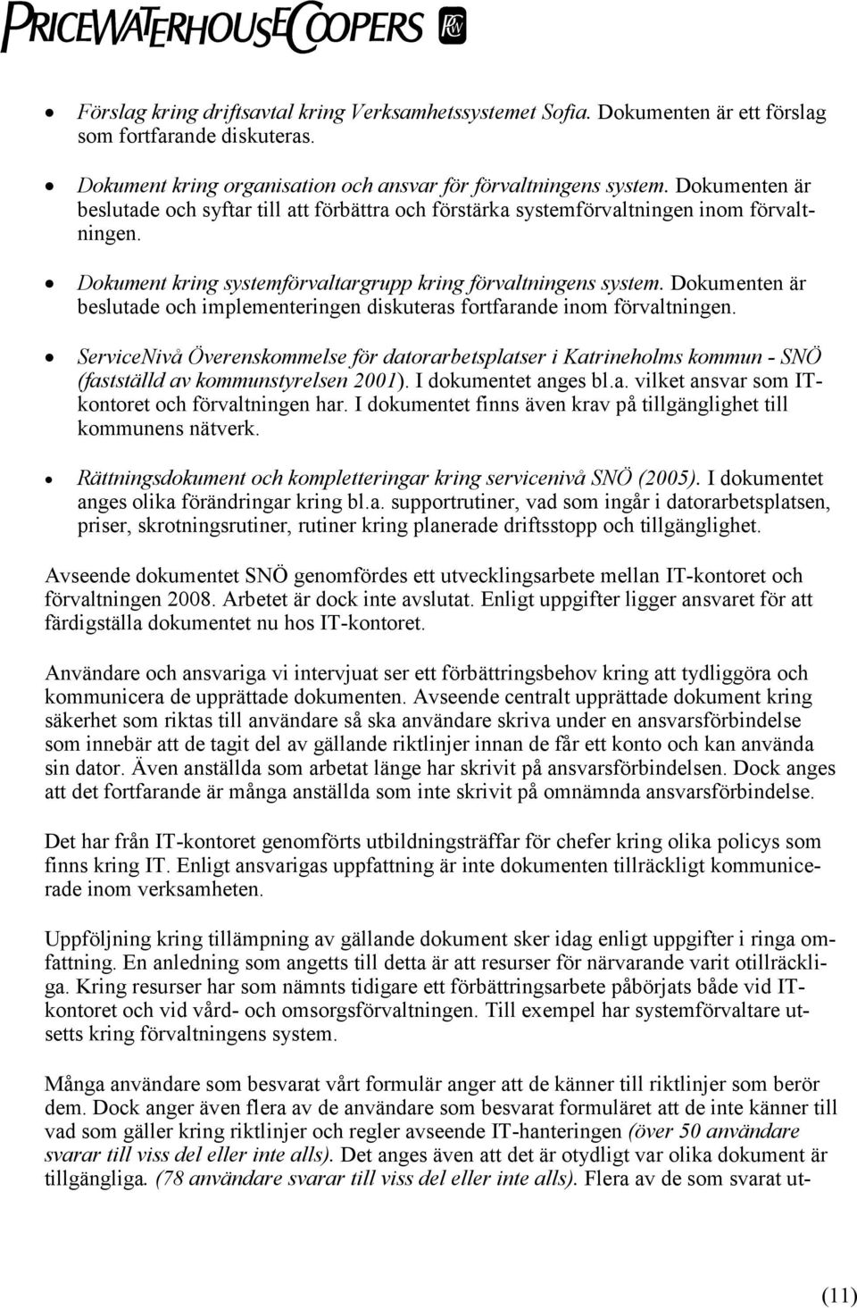 Dokumenten är beslutade och implementeringen diskuteras fortfarande inom förvaltningen.