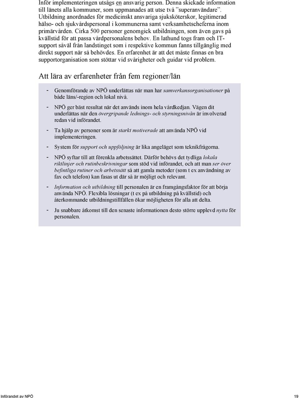 Cirka 500 personer genomgick utbildningen, som även gavs på kvällstid för att passa vårdpersonalens behov.