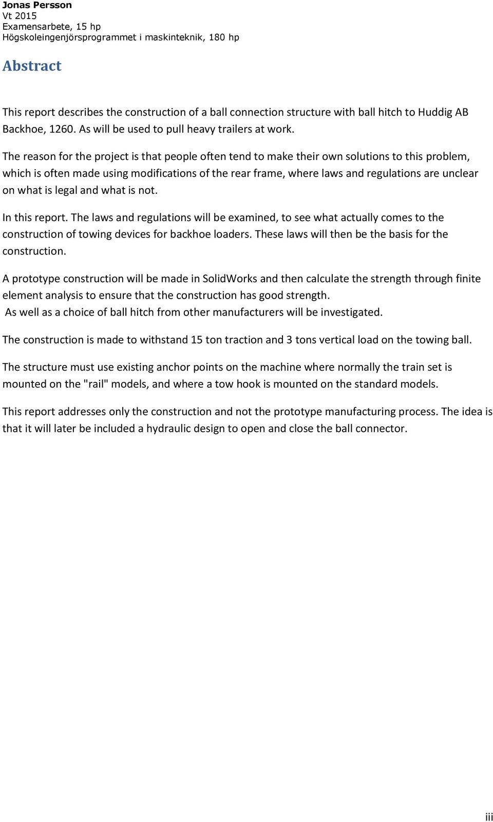 what is legal and what is not. In this report. The laws and regulations will be examined, to see what actually comes to the construction of towing devices for backhoe loaders.