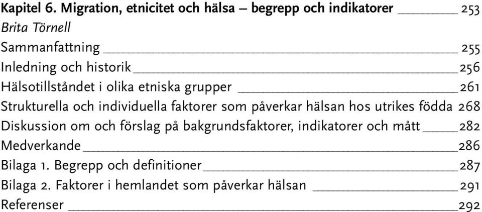 historik _ 256 Hälsotillståndet i olika etniska grupper 261 Strukturella och individuella faktorer som påverkar