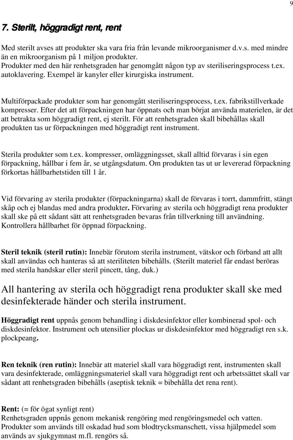 Multiförpackade produkter som har genomgått steriliseringsprocess, t.ex. fabrikstillverkade kompresser.