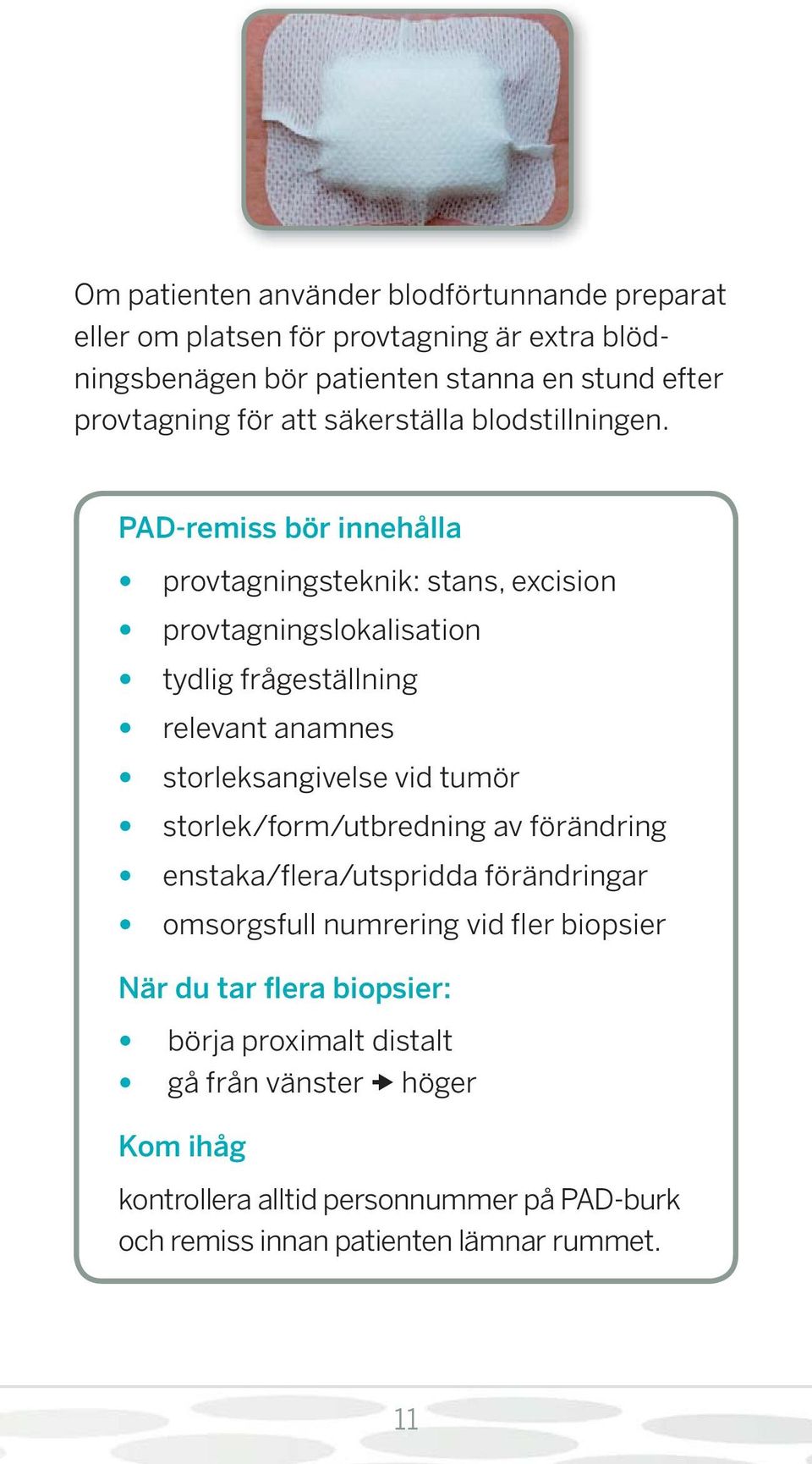 PAD-remiss bör innehålla provtagningsteknik: stans, excision provtagningslokalisation tydlig frågeställning relevant anamnes storleksangivelse vid tumör