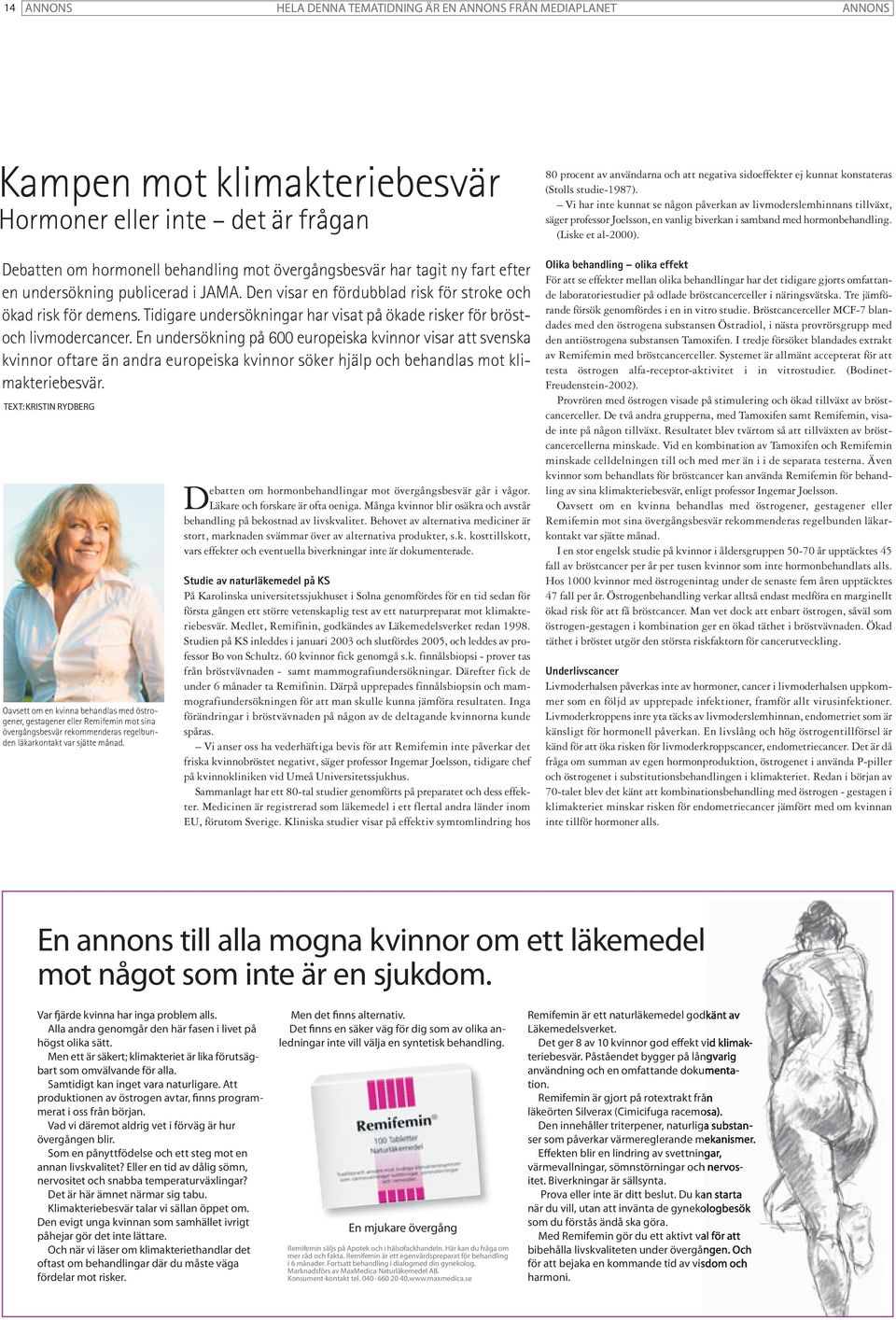 En undersökning på 600 europeiska kvinnor visar att svenska kvinnor oftare än andra europeiska kvinnor söker hjälp och behandlas mot klimakteriebesvär.