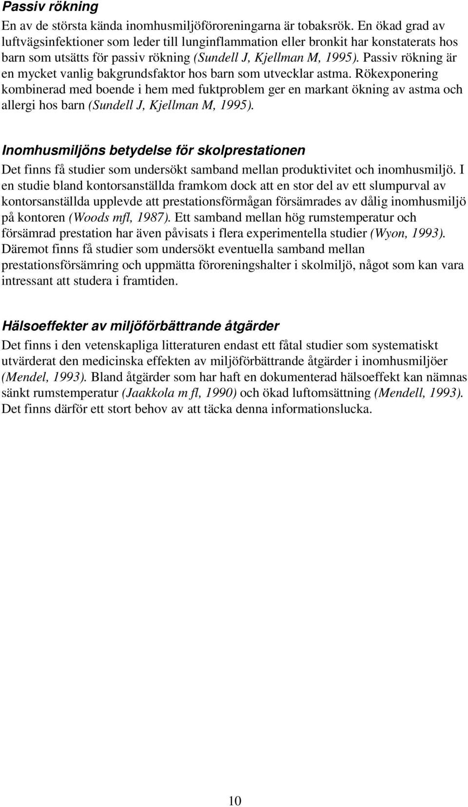 Passiv rökning är en mycket vanlig bakgrundsfaktor hos barn som utvecklar astma.