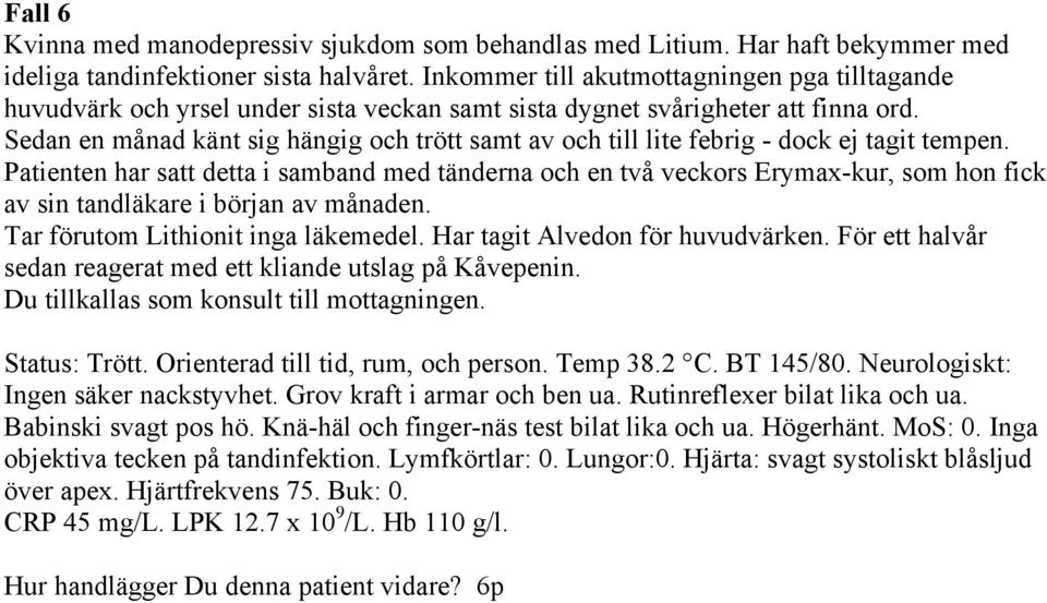 Sedan en månad känt sig hängig och trött samt av och till lite febrig - dock ej tagit tempen.