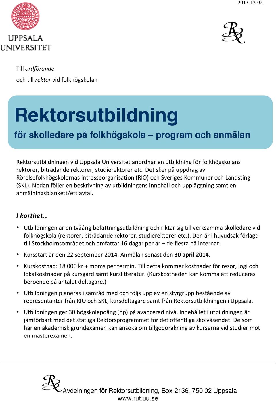 Nedan följer en beskrivning av utbildningens innehåll och uppläggning samt en anmälningsblankett/ett avtal.