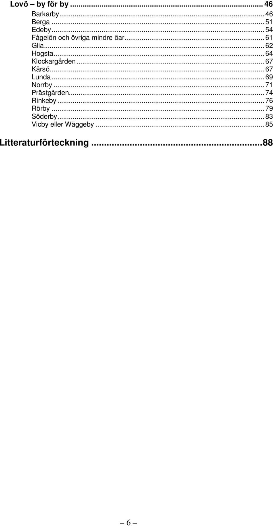 .. 64 Klockargården... 67 Kärsö... 67 Lunda... 69 Norrby... 71 Prästgården.