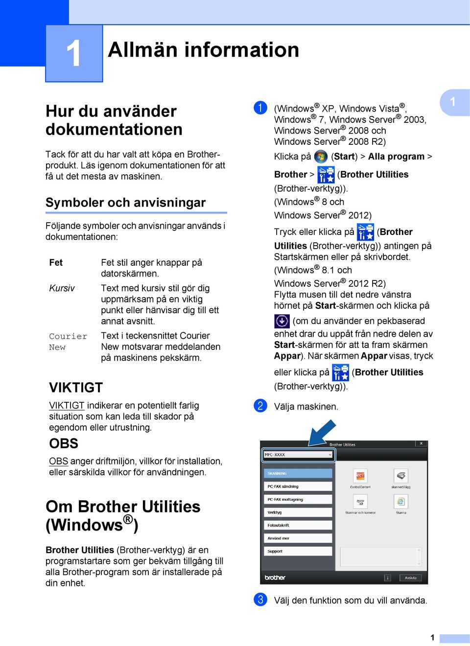 Text med kursiv stil gör dig uppmärksam på en viktig punkt eller hänvisar dig till ett annat avsnitt. Text i teckensnittet Courier New motsvarar meddelanden på maskinens pekskärm.