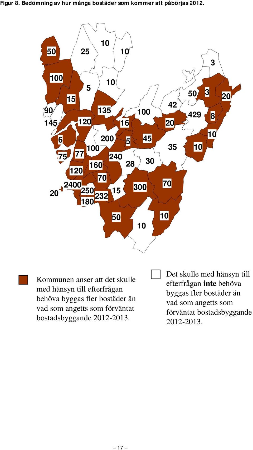 5 1 1 Kommunen anser att det skulle med hänsyn till efterfrågan behöva byggas fler bostäder än vad som angetts som