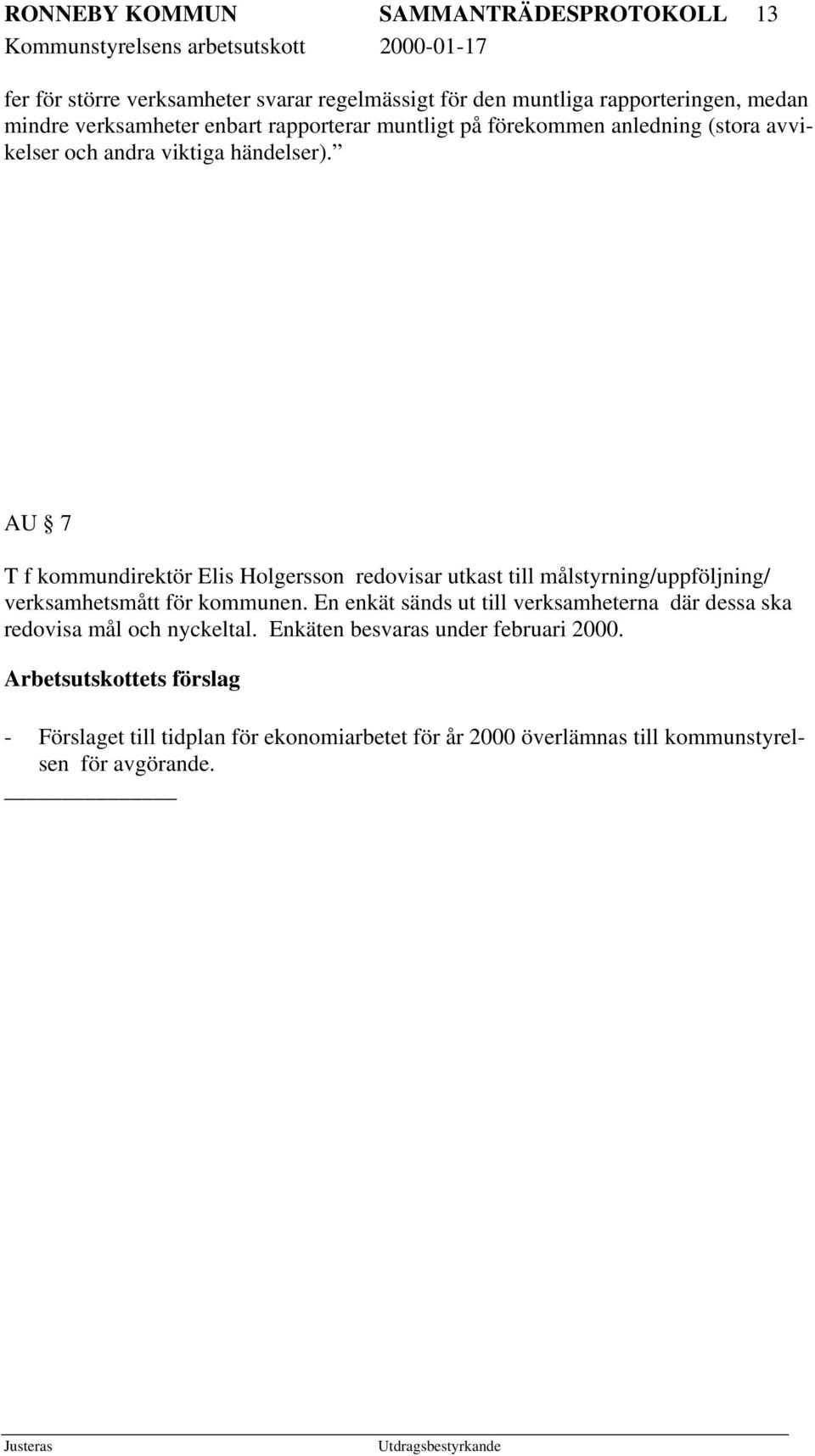 AU 7 T f kommundirektör Elis Holgersson redovisar utkast till målstyrning/uppföljning/ verksamhetsmått för kommunen.