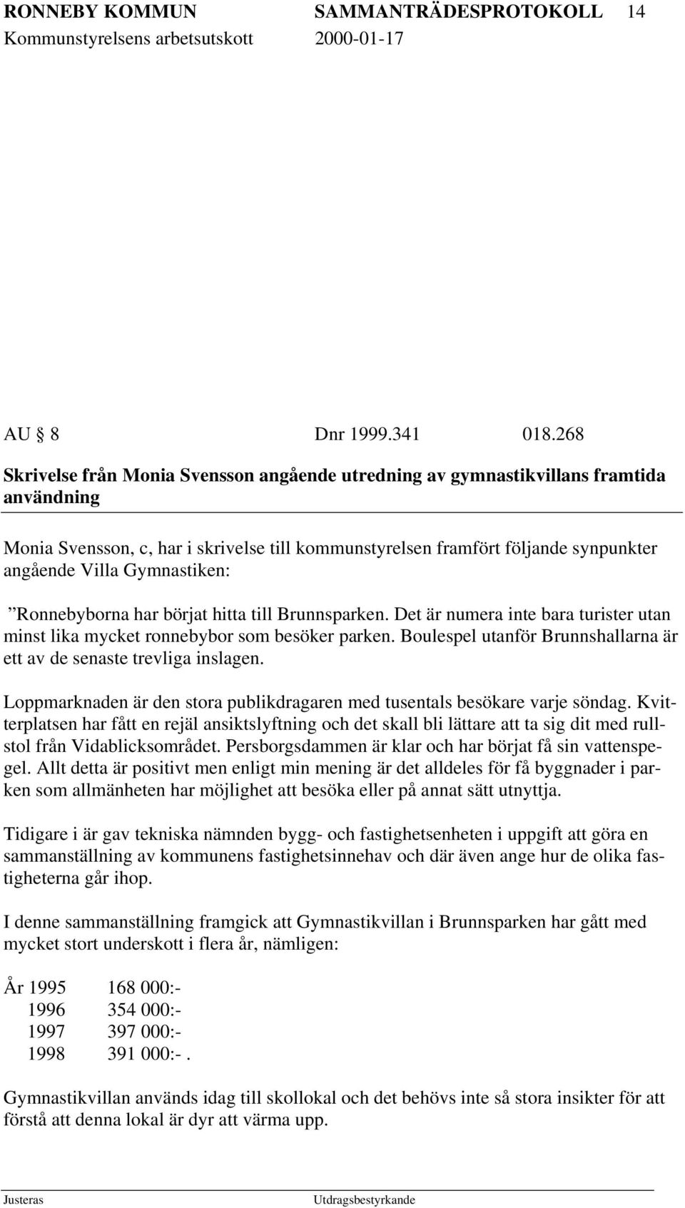 Gymnastiken: Ronnebyborna har börjat hitta till Brunnsparken. Det är numera inte bara turister utan minst lika mycket ronnebybor som besöker parken.