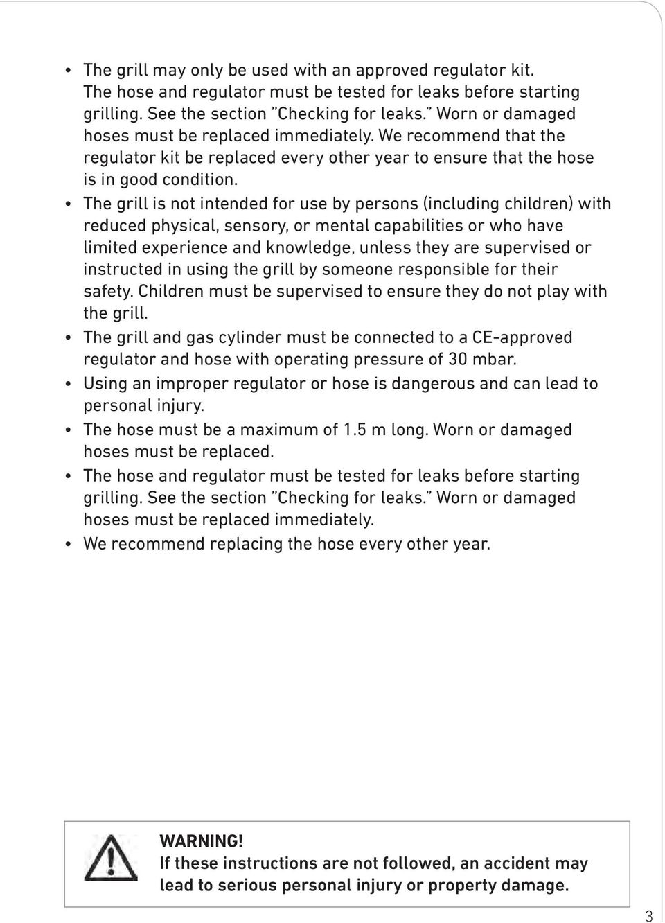 The grill is not intended for use by persons (including children) with reduced physical, sensory, or mental capabilities or who have limited experience and knowledge, unless they are supervised or