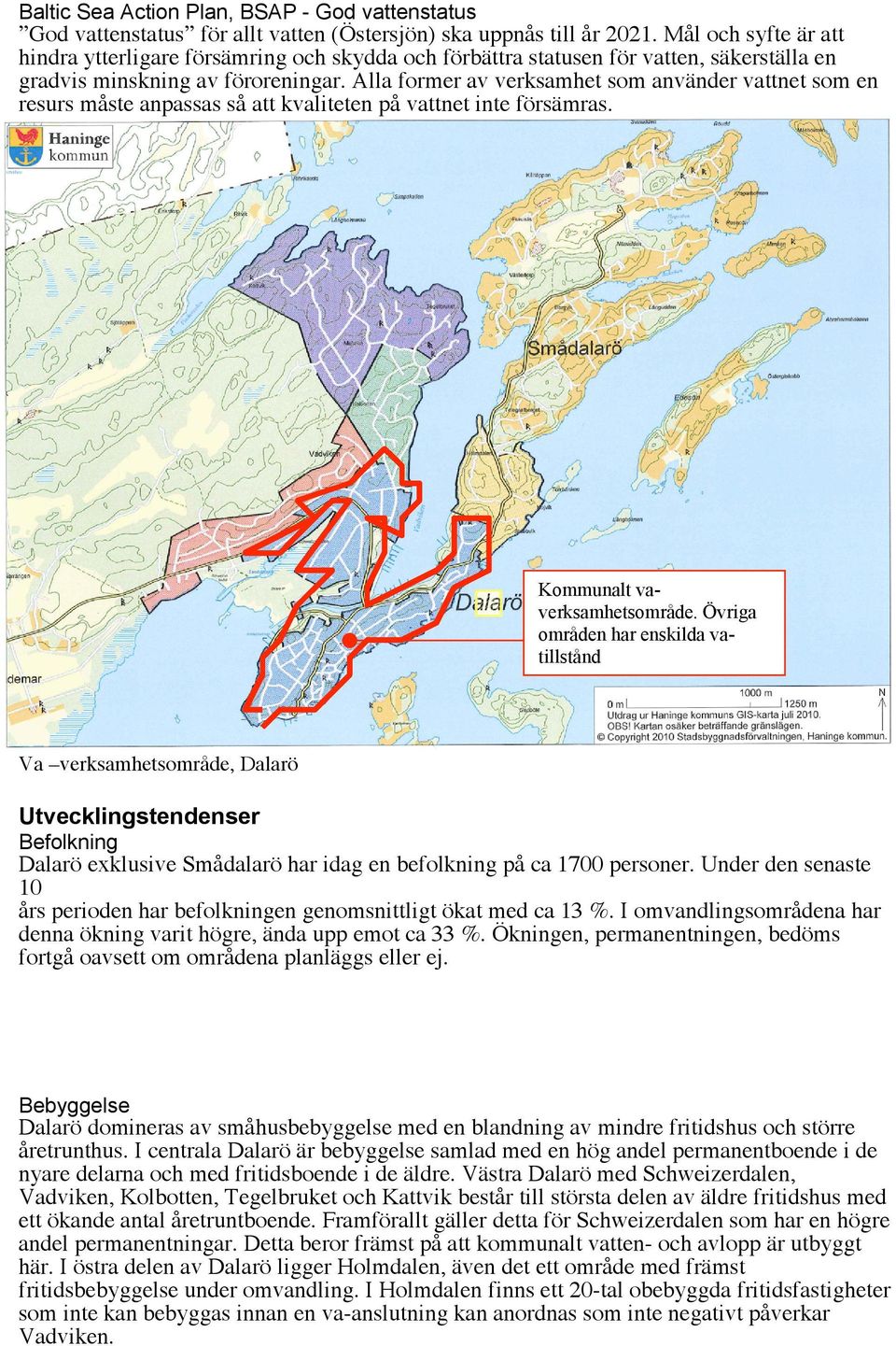 Alla former av verksamhet som använder vattnet som en resurs måste anpassas så att kvaliteten på vattnet inte försämras. Kommunalt vaverksamhetsområde.