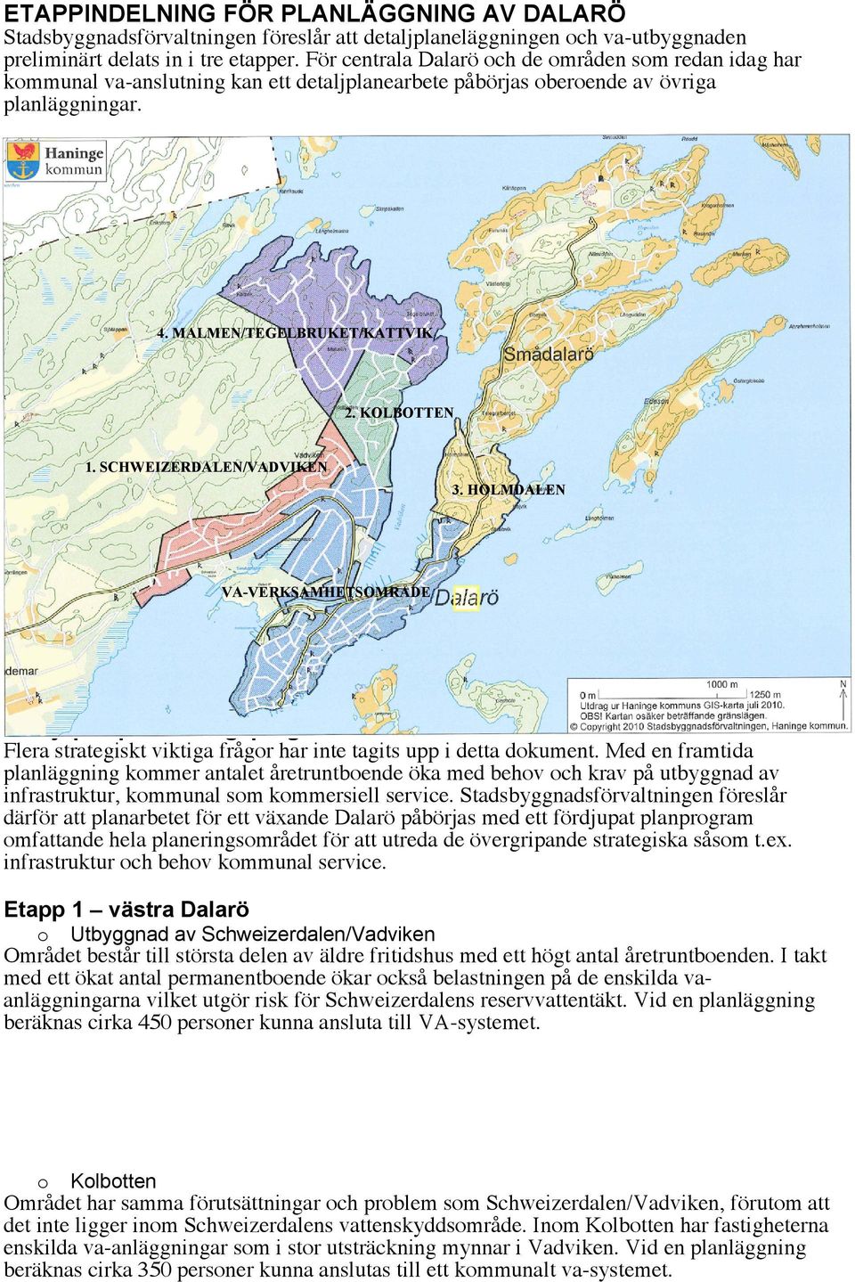 SCHWEIZERDALEN/VADVIKEN 3. HOLMDALEN VA-VERKSAMHETSOMRÅDE Etappindelning Dalarö Fördjupad planstrategi/program Flera strategiskt viktiga frågor har inte tagits upp i detta dokument.