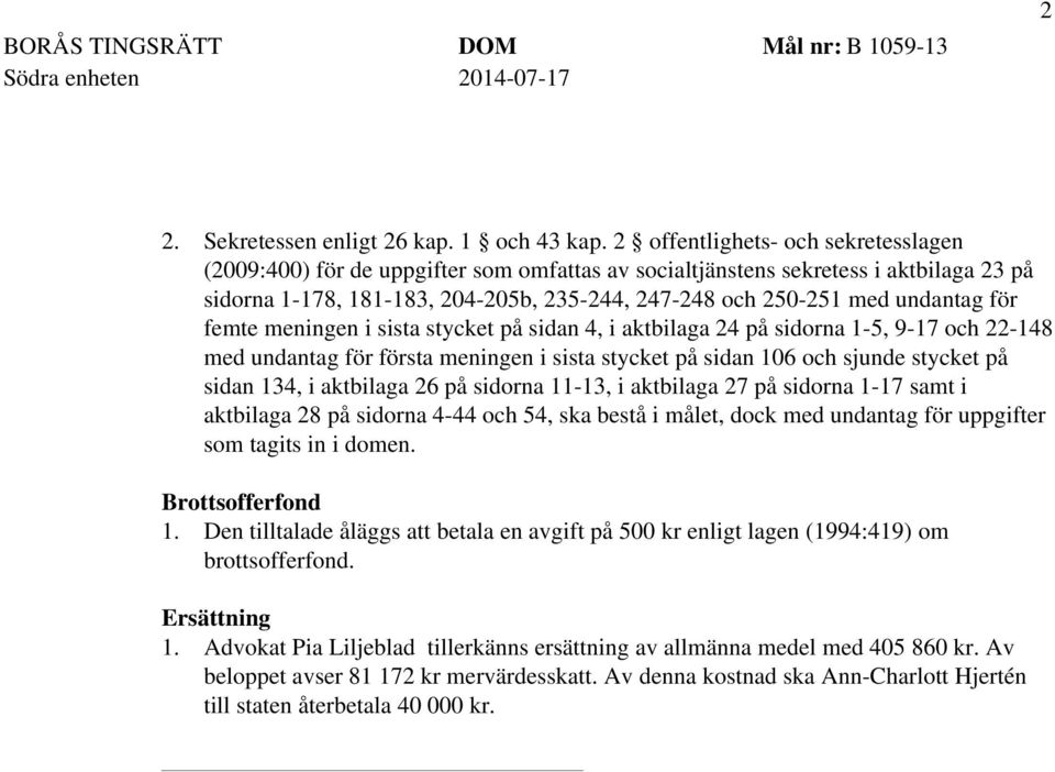 för femte meningen i sista stycket på sidan 4, i aktbilaga 24 på sidorna 1-5, 9-17 och 22-148 med undantag för första meningen i sista stycket på sidan 106 och sjunde stycket på sidan 134, i