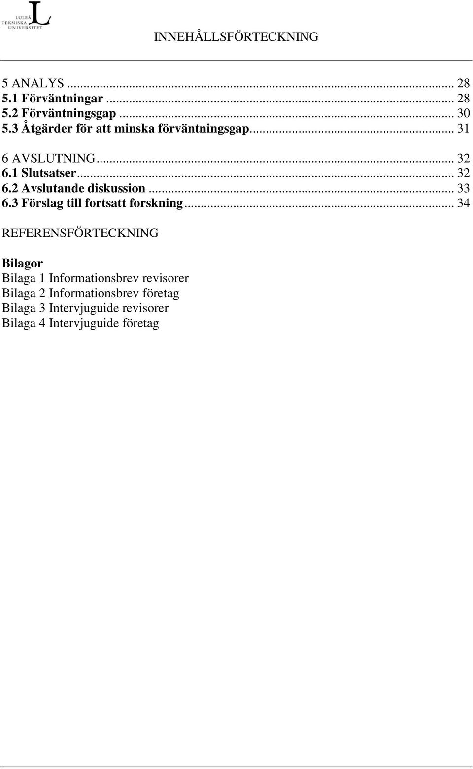 .. 33 6.3 Förslag till fortsatt forskning.