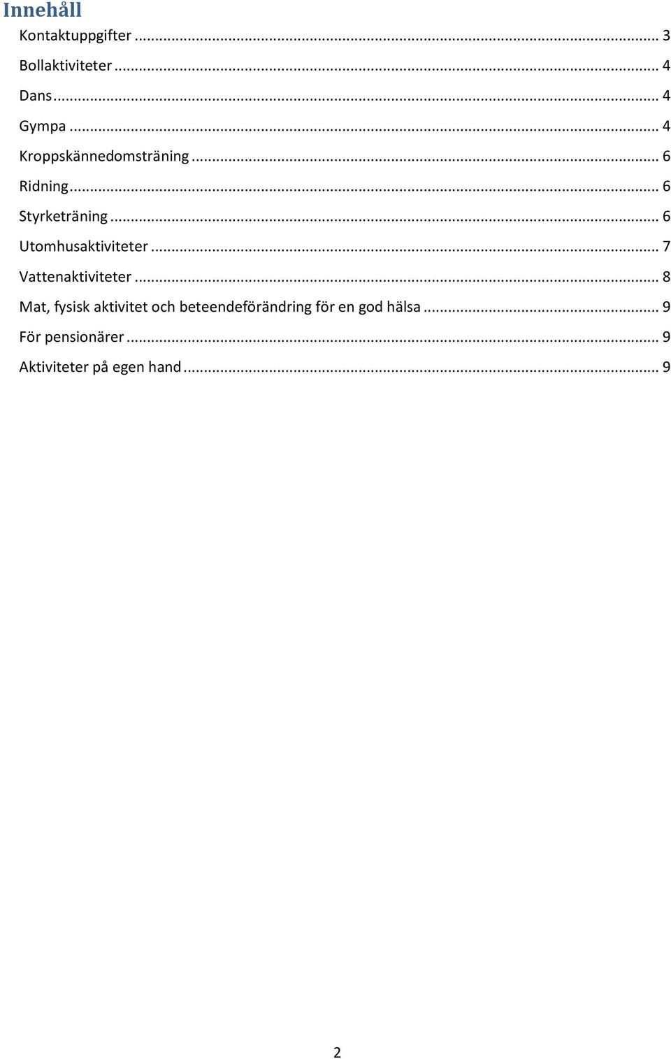 .. 6 Utomhusaktiviteter... 7 Vattenaktiviteter.