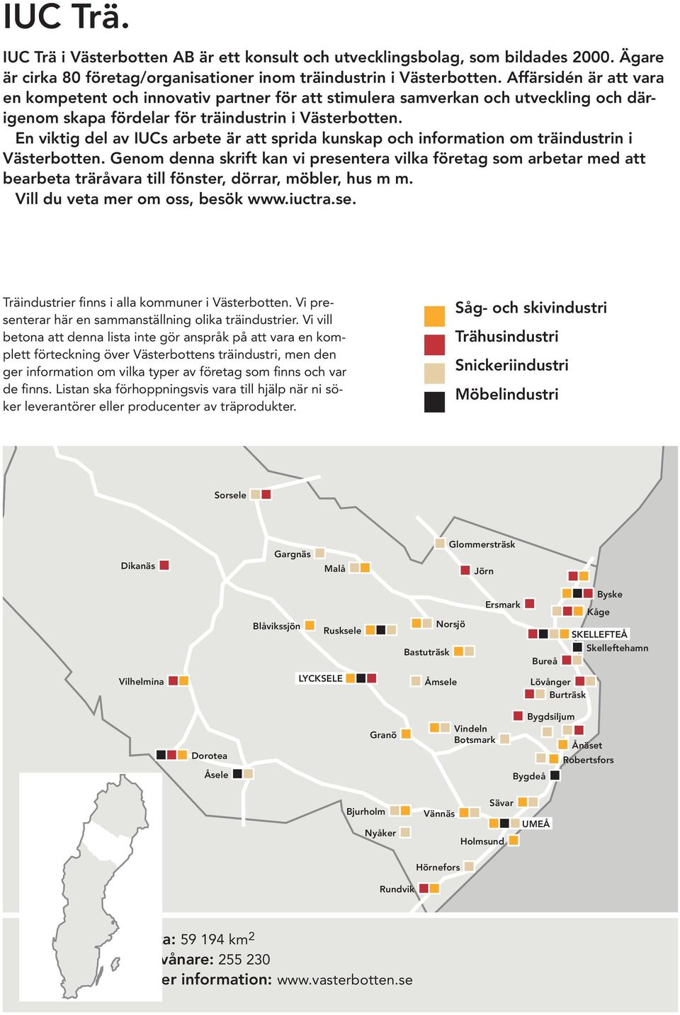 En viktig del av IUCs arbete är att sprida kunskap och information om träindustrin i Västerbotten.