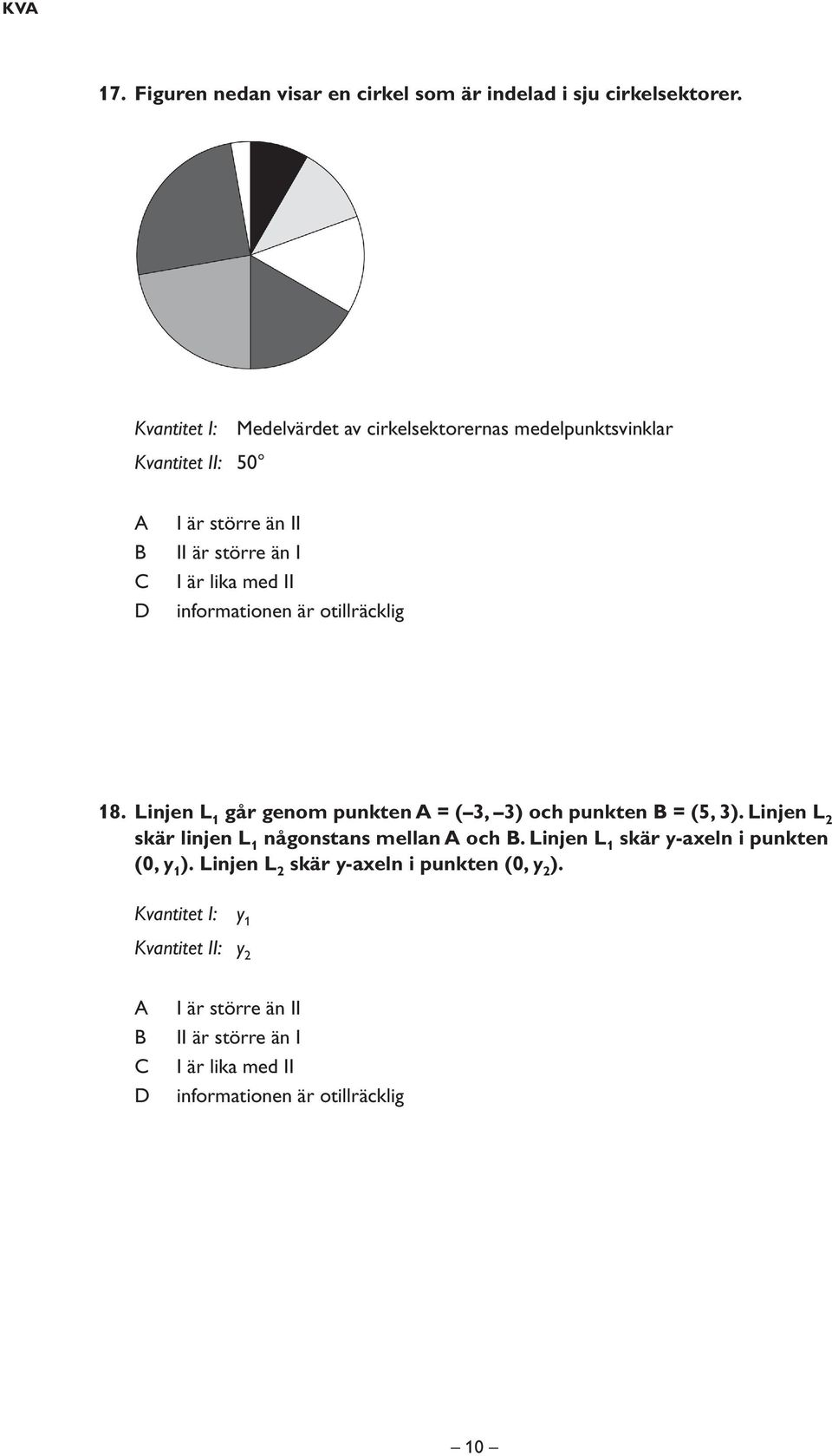 informationen är otillräcklig 18. Linjen L 1 går genom punkten = ( 3, 3) och punkten = (5, 3).