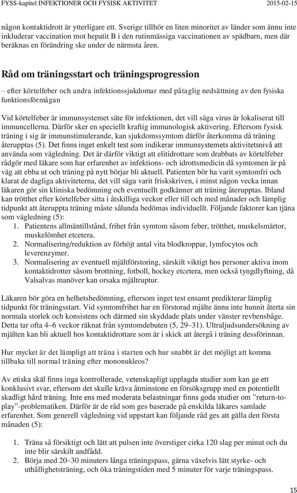 Råd om träningsstart och träningsprogression efter körtelfeber och andra infektionssjukdomar med påtaglig nedsättning av den fysiska funktionsförmågan Vid körtelfeber är immunsystemet säte för