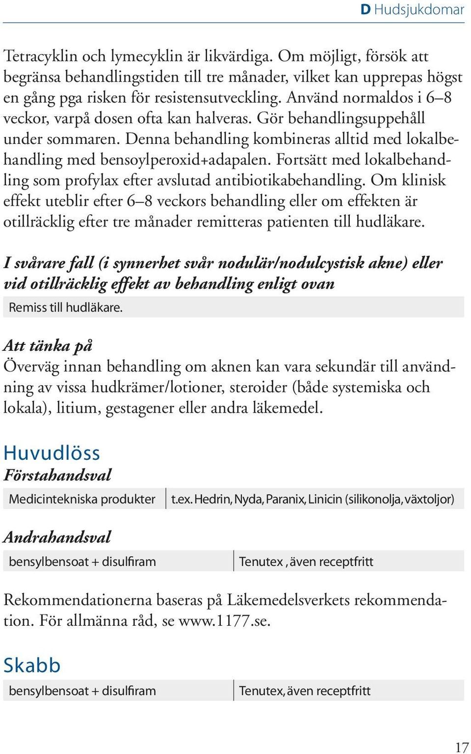 Fortsätt med lokalbehandling som profylax efter avslutad antibiotikabehandling.