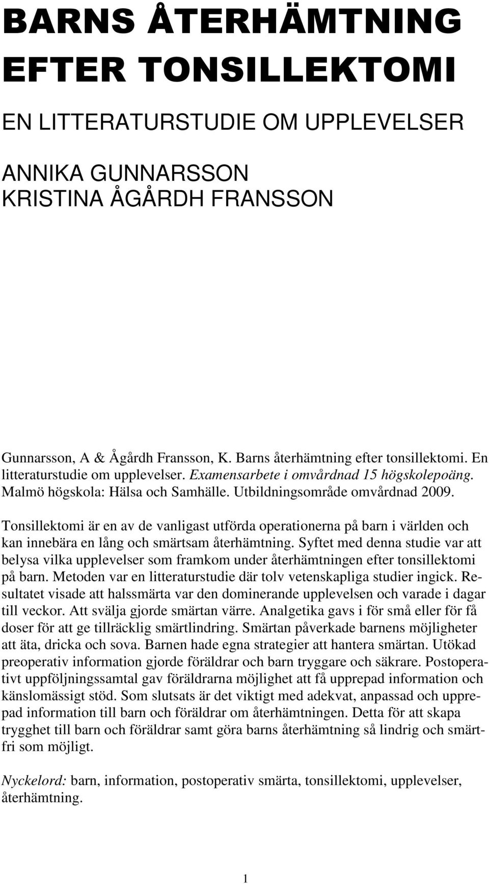 Tonsillektomi är en av de vanligast utförda operationerna på barn i världen och kan innebära en lång och smärtsam återhämtning.