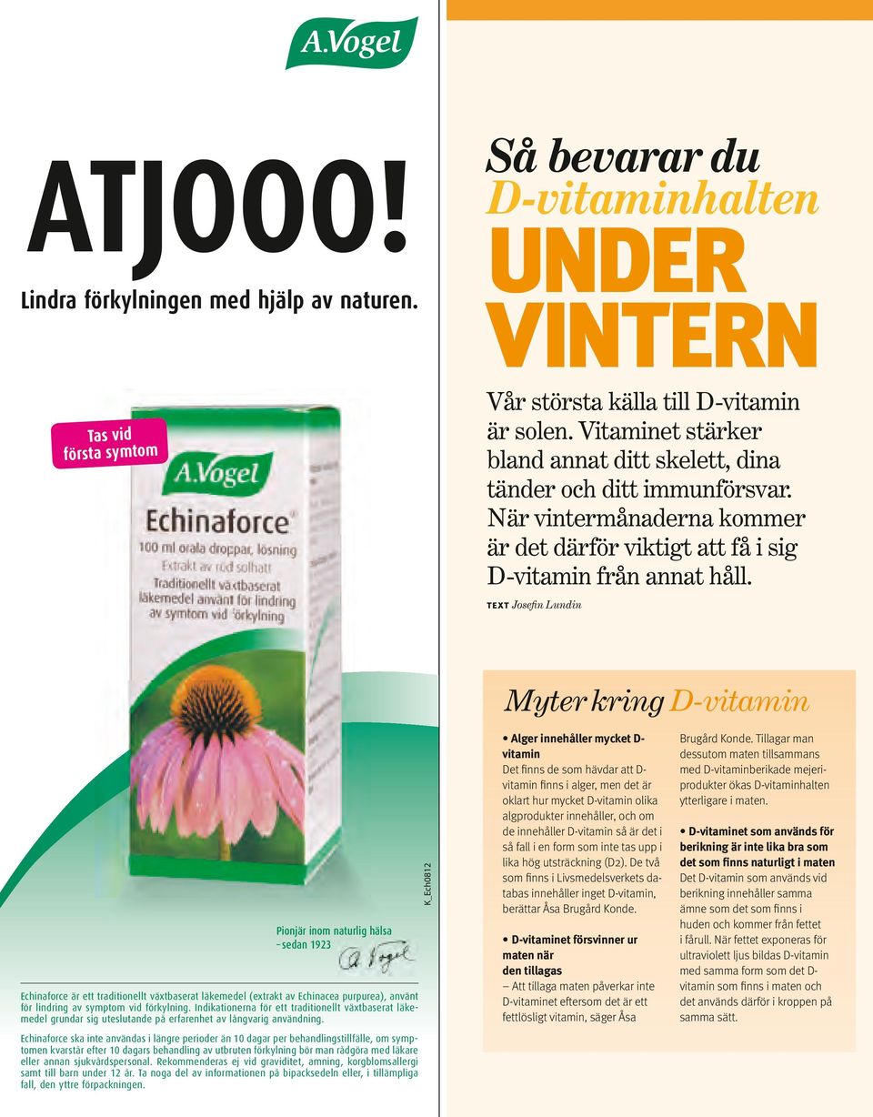 text Josefin Lundin Myter kring D-vitamin Pionjär inom naturlig hälsa sedan 1923 Echinaforce är ett traditionellt växtbaserat läkemedel (extrakt av Echinacea purpurea), använt för lindring av symptom