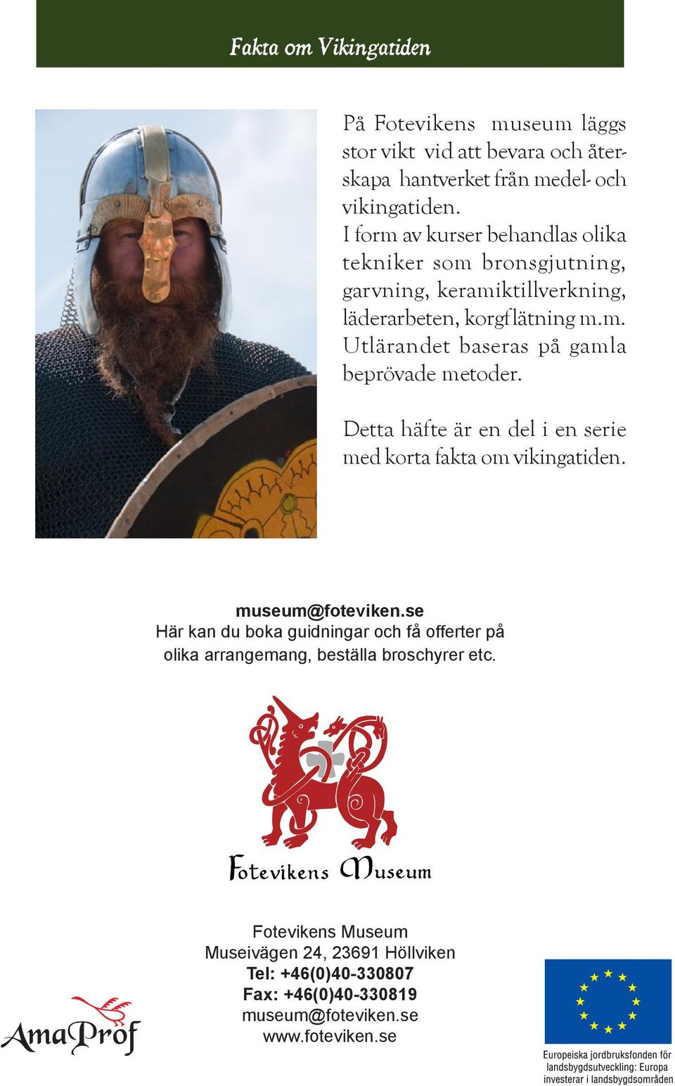 Detta häfte är en del i en serie med korta fakta om vikingatiden. museum@foteviken.