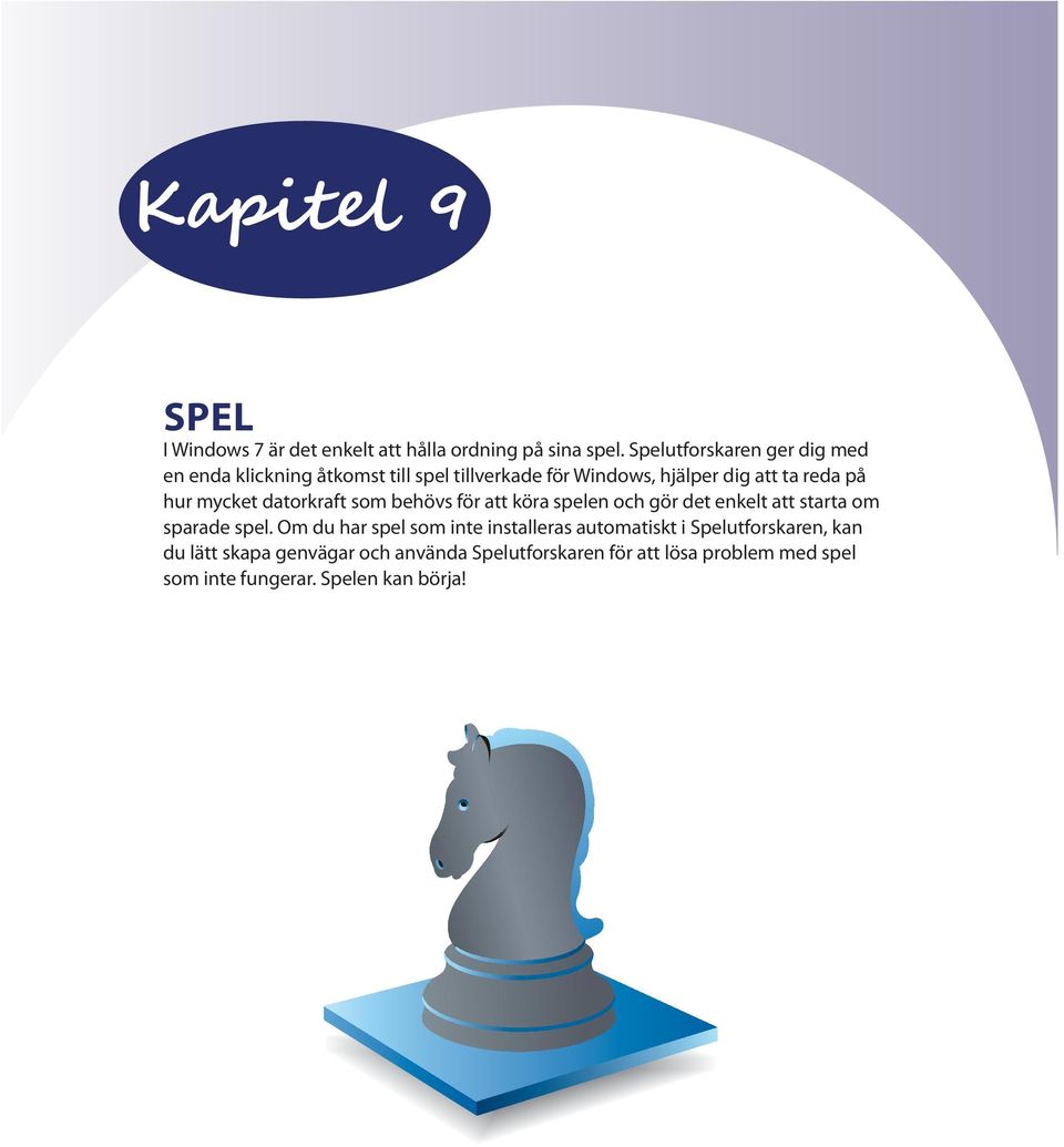 hur mycket datorkraft som behövs för att köra spelen och gör det enkelt att starta om sparade spel.