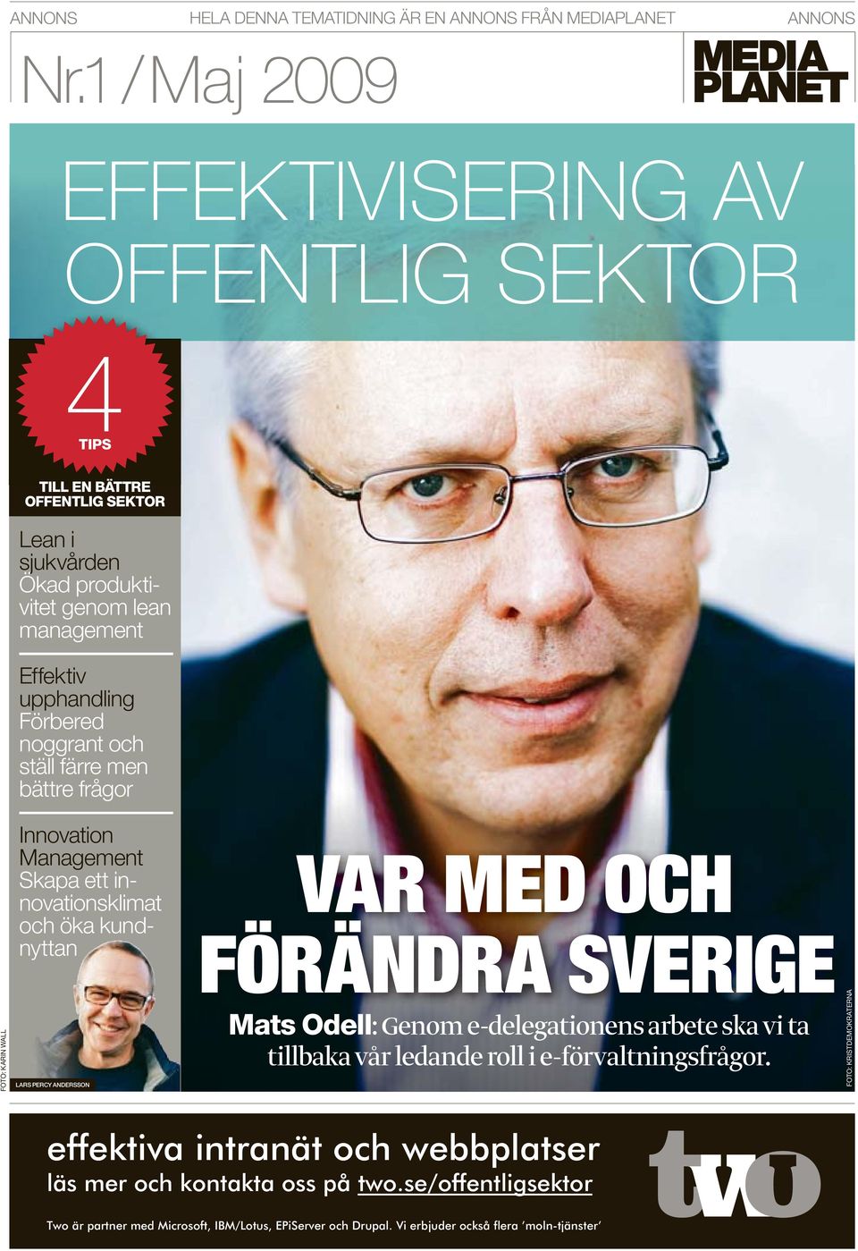 noggrant och ställ färre men bättre frågor Innovation Management Skapa ett innovationsklimat och öka kundnyttan VAR MED OCH FÖRÄNDRA SVERIGE FOTO: KARIN WALL LARS PERCY ANDERSSON Mats