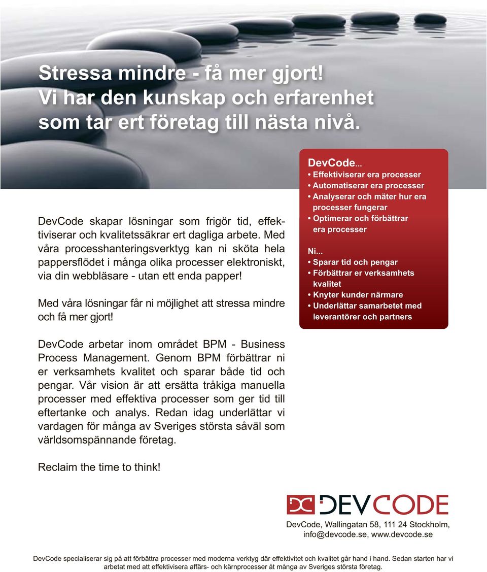 .. processer fungerar era processer Ni... kvalitet leverantörer och partners DevCode arbetar inom området BPM - Business Process Management.