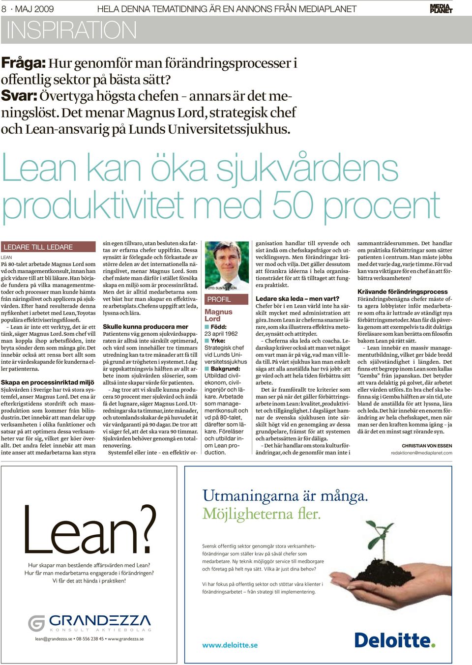 Lean kan öka sjukvårdens produktivitet med 50 procent LEDARE TILL LEDARE LEAN På 80-talet arbetade Magnus Lord som vd och managementkonsult, innan han gick vidare till att bli läkare.