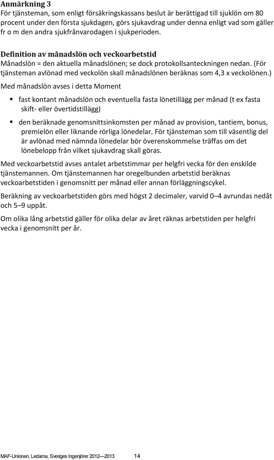 (För tjänsteman avlönad med veckolön skall månadslönen beräknas som 4,3 x veckolönen.