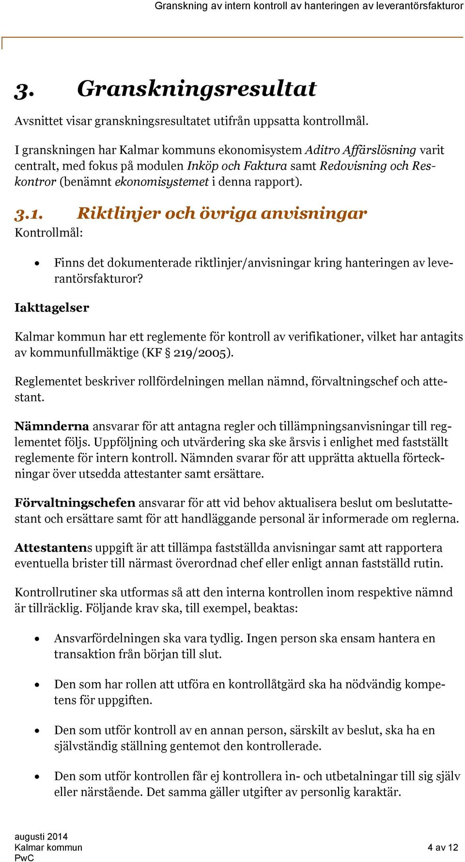 3.1. Riktlinjer och övriga anvisningar Kontrollmål: Finns det dokumenterade riktlinjer/anvisningar kring hanteringen av leverantörsfakturor?